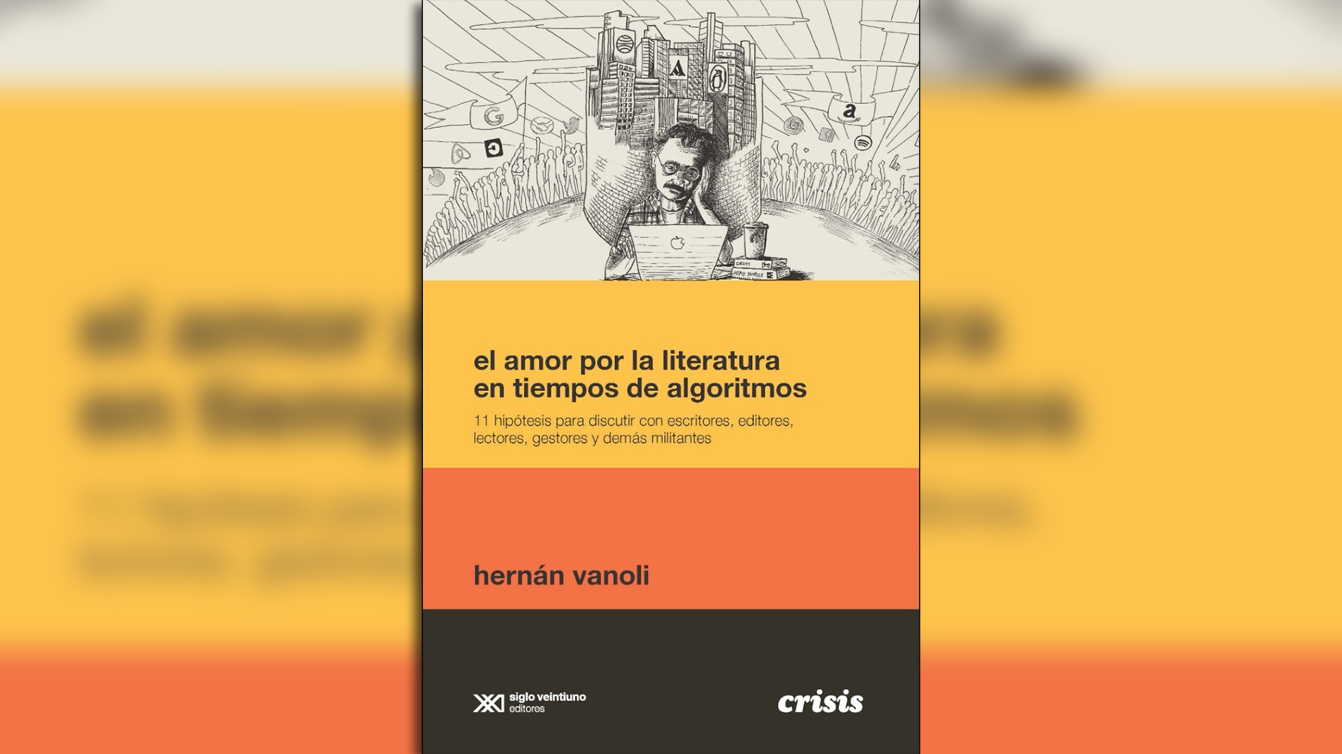 "El amor por la literatura en tiempo de algoritmos" (Siglo XXI Editores) de Hernán Vanoli
