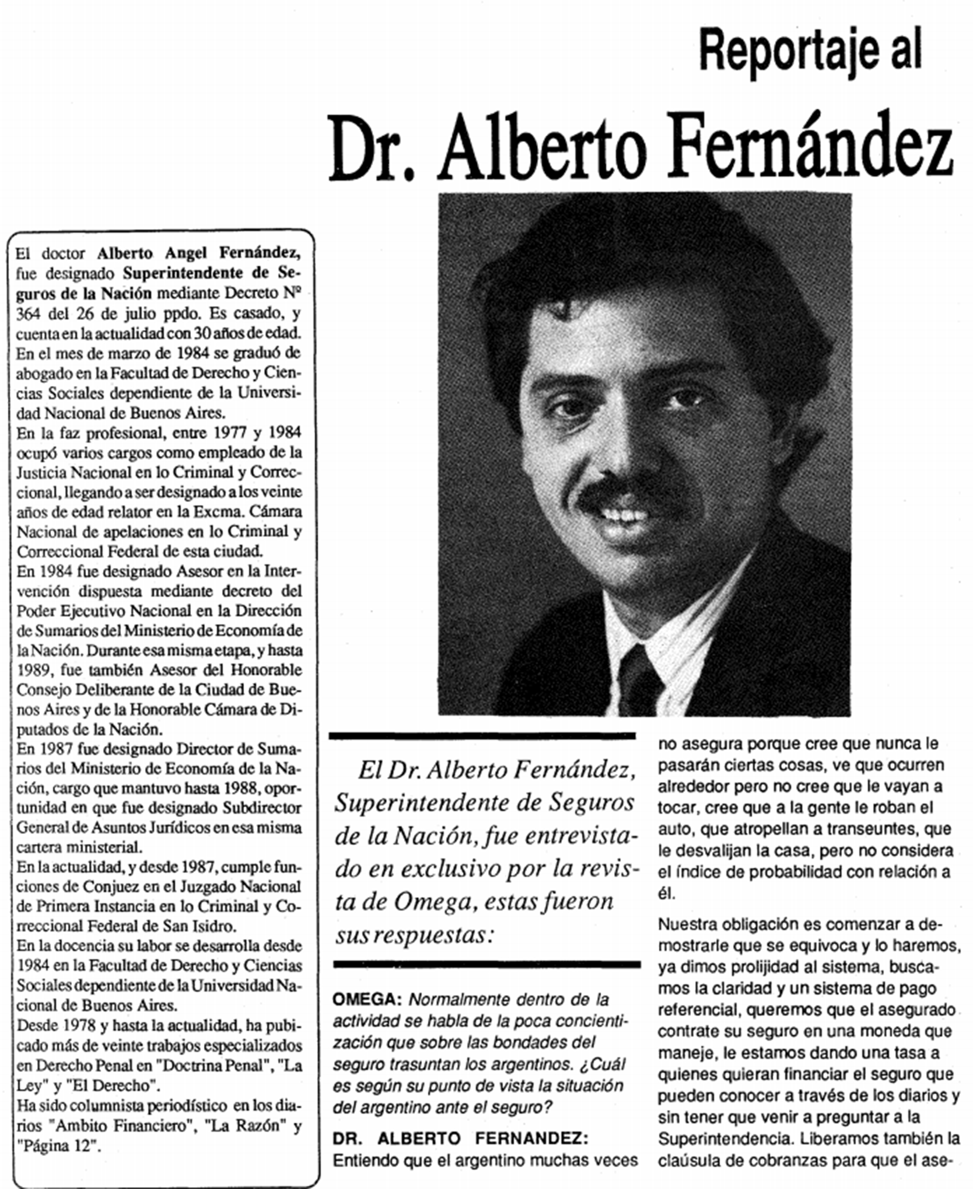 Posteriormente, fue funcionario de Carlos Saúl Menem. Con solo 30 años, fue designado superintendente de Seguros de la Nación, cargo que ocupó desde 1989 hasta 1995, cuando renunció en desacuerdo con las políticas del mandatario riojano.
