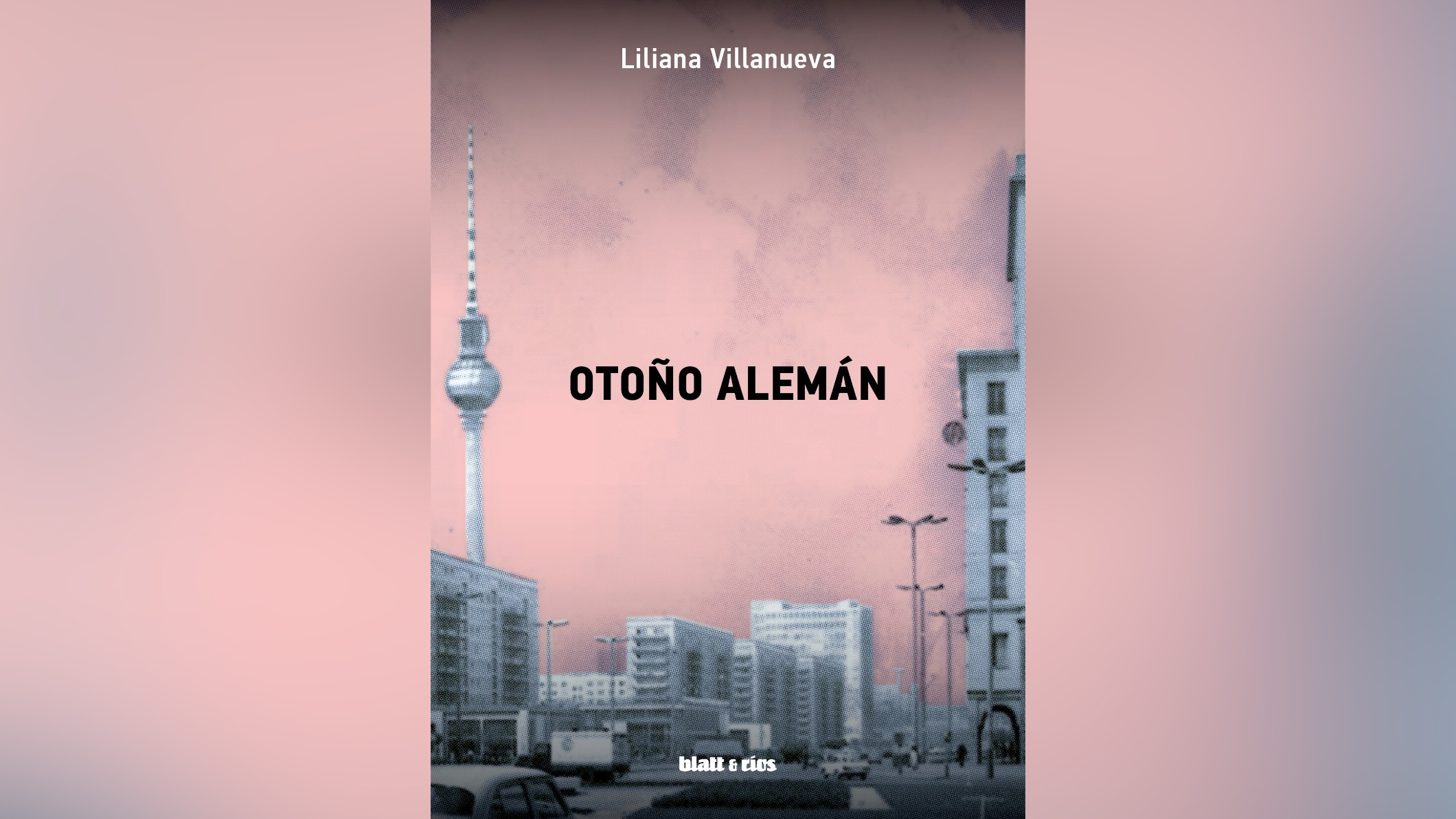 "Otoño Alemán" (Blatt & Ríos), de Liliana Villanueva